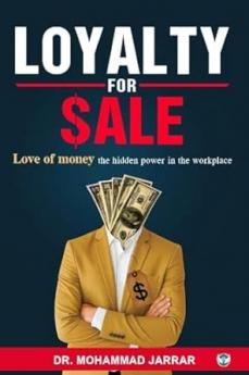 Loyalty for Sale: Love of Money the Hidden Power in the Workplace