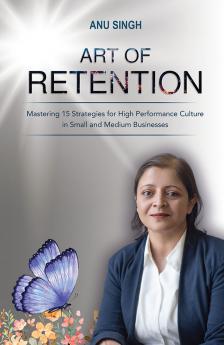 Art of Retention: Mastering 15 Strategies for High Performance Culture in Small and Medium Businesses