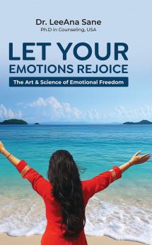 Let Your Emotions Rejoice: The Art & Science of Emotional Freedom