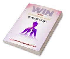 Win Over Menstrual Pain: Proven and practical yogic guide to navigate monthly challenges