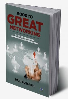 Good to Great Networking: 52 Micro Lessons for Empowering Business Forums