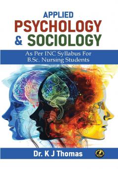 Applied Psychology & Sociology: As Per INC Syllabus for B.Sc. Nursing Students