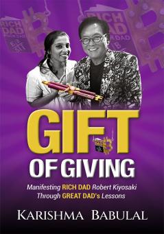 Gift of Giving: Manifesting Rich Dad Robert Kiyosaki through Great Dad's Lessons