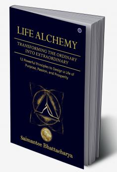 Life Alchemy: Transforming the Ordinary into Extraordinary