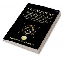 Life Alchemy: Transforming the Ordinary into Extraordinary