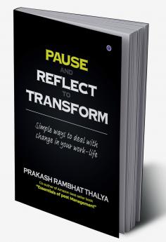 Pause and Reflect to Transform: Simple Ways to Deal With Change in Your Work-Life