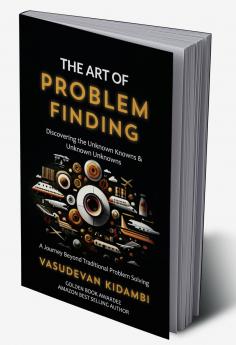 The Art of Problem Finding: Discovering the Unknown Knowns and the Unknown Unknowns