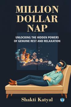MILLION DOLLAR NAP: UNLOCKING THE HIDDEN POWERS OF GENUINE REST AND RELAXTION