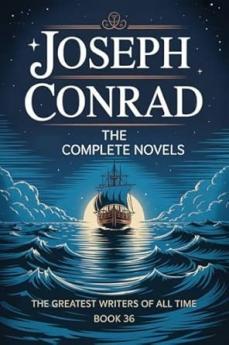 Joseph Conrad: The Complete Novels (The Greatest Writers of All Time Book 36)