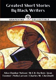 Greatest Short Stories By Black Writers: Including The Wife of His Youth The Goophered Grapevine Talma Gordon and more
