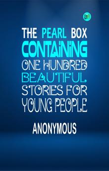 The Pearl Box Containing One Hundred Beautiful Stories for Young People