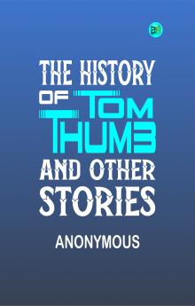 The History of Tom Thumb and Other Stories.