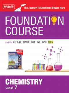 MTG Foundation Course Class 7 Chemistry Book (Edition 2025) For IIT JEE NEET NSO Olympiad CUET NVS KVPY & Boards Exam | Based on NCERT Latest Pattern