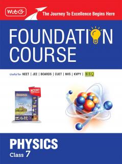 MTG Foundation Course Class 7 Physics Book (Edition 2025) For IIT JEE NEET NSO Olympiad CUET NVS KVPY & Boards Exam | Based on NCERT Latest Pattern