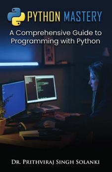 PYTHON MASTERYA Comprehensive Guideto Programming with Python