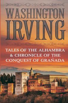 TALES OF THE ALHAMBRA & CHRONICLE OF THE CONQUEST OF GRANADA