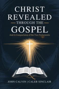 Christ Revealed through the Gospel: And A Comparision of the Two Testaments (Grapevine Press)