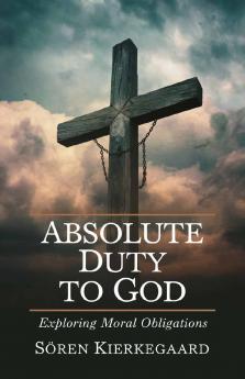 Absolute Duty to God: Exploring Moral Obligations (Grapevine Press)