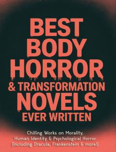 Best Body Horror & Transformation Novels Ever Written: Chilling Works on Morality Human Identity & Psychological Horror (including Dracula Frankenstein & more!) (Grapevine Books)