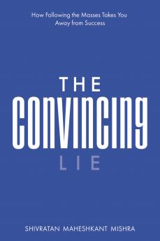 The Convincing Lie | How Following the Masses Takes you Away From Success