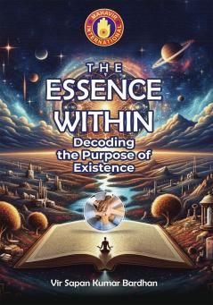 The Essence Within: Decoding the Purpose of Existence