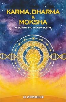 Karma Dharma & Moksha | A Scientific Perspective