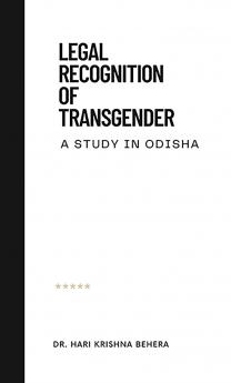“LEGAL RECOGNITION OF TRANSGENDER – A STUDY IN ODISHA”