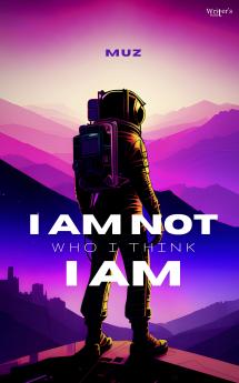 I Am Not Who I Think I Am