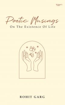 POETIC MUSINGS ON THE EXISTENCE OF LIFE