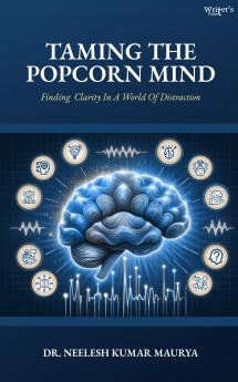 Taming the Popcorn Mind: Finding Clarity in a World of Distraction