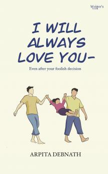 I Will Always Love You - Even After Your Foolish Decisions!