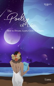 The Poetry of Life: How to Dream Learn Grow and Inspire