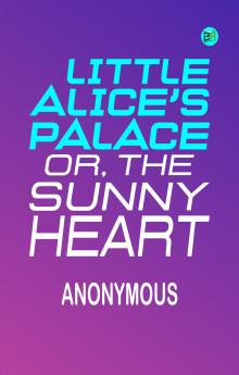 Little Alice's Palace; or The Sunny Heart