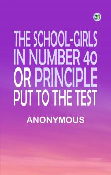 The School-Girls in Number 40 or Principle Put to the Test