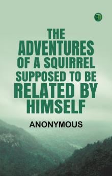 The Adventures of a Squirrel Supposed to be Related by Himself