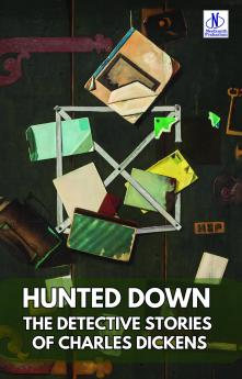 Hunted Down Annotated: Detective Stories of Charles Dickens