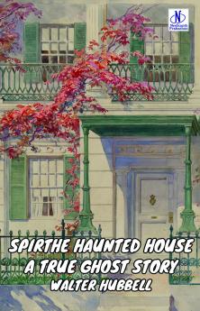 The Haunted House A True Ghost Story