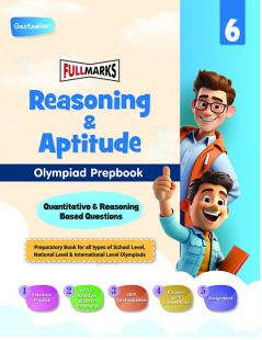 Full Marks Olympiad Prepbook / Guide Reasoning & Aptitude Class 6 Aligned with National Education Policy Latest Patterns and Cognitive Levels for 2024 - 2025 Exams