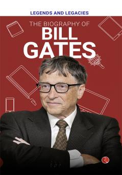 Legends and Legacies : The Biography of Bill Gates