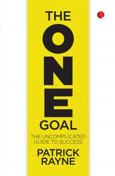 THE ONE GOAL : The Uncomplicated Guide To Success