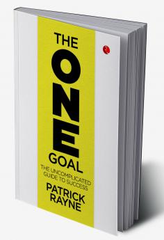 THE ONE GOAL : The Uncomplicated Guide To Success