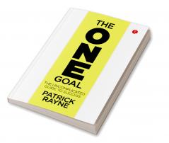 THE ONE GOAL : The Uncomplicated Guide To Success