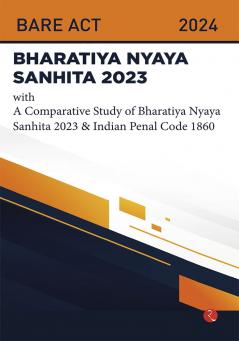 Bhartiya Nyaya Sanhita 2023 With a Comparative Study of Bhartiya Nyaya Sanhita 2023 & Indian Penal Code 1860