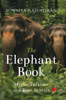 The Elephant Book: Myths Folklore and True Stories