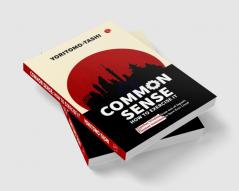 Common Sense How to Exercise It: Timeless Wisdom from one of Japan’s Greatest Statesmen to have Ever Lived