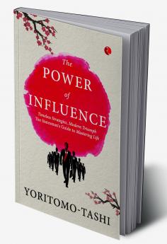 The Power of Influence: Timeless Strategies Modern Triumph The Statesman's Guide to Mastering Life