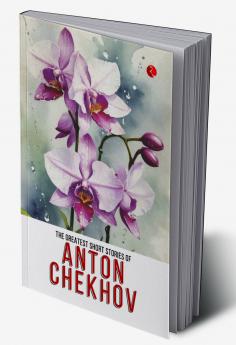 The Greatest Short Stories of Anton Chekhov