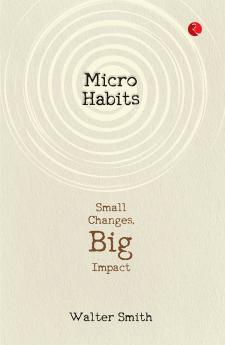 Micro Habits : Small Changes Big Impact