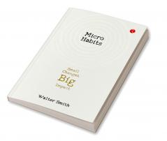 Micro Habits : Small Changes Big Impact