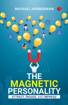 The Magnetic Personality : Attract Engage Impress!
